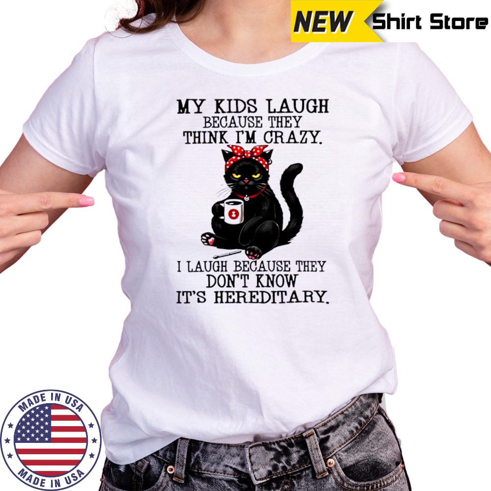 Cat my kids laugh because they think i’m crazy shirt Women's T-shirt