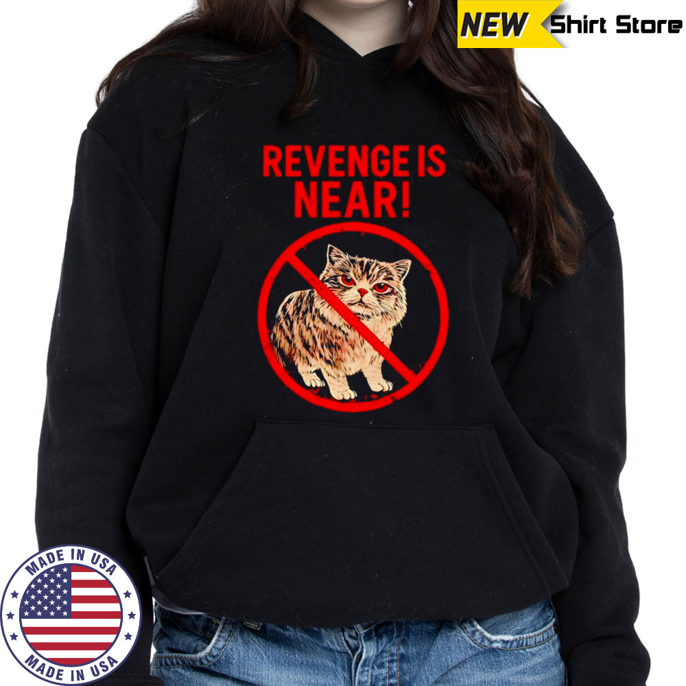 Cat revenge is near shirt Sweatshirt