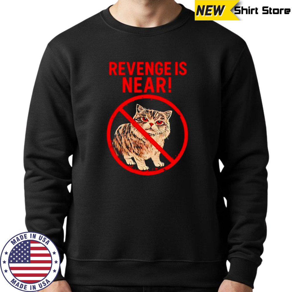 Cat revenge is near shirt Hoodie