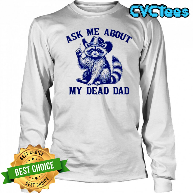 Cowboy Raccoon ask me about my dead dad shirt Long Sleeved