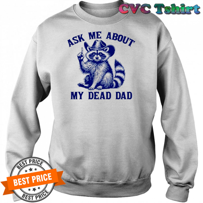 Cowboy Raccoon ask me about my dead dad shirt Sweatshirt