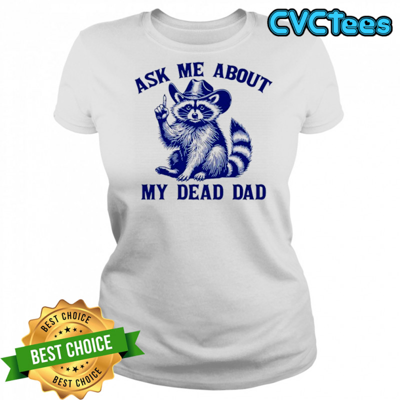 Cowboy Raccoon ask me about my dead dad shirt Women's T-shirt