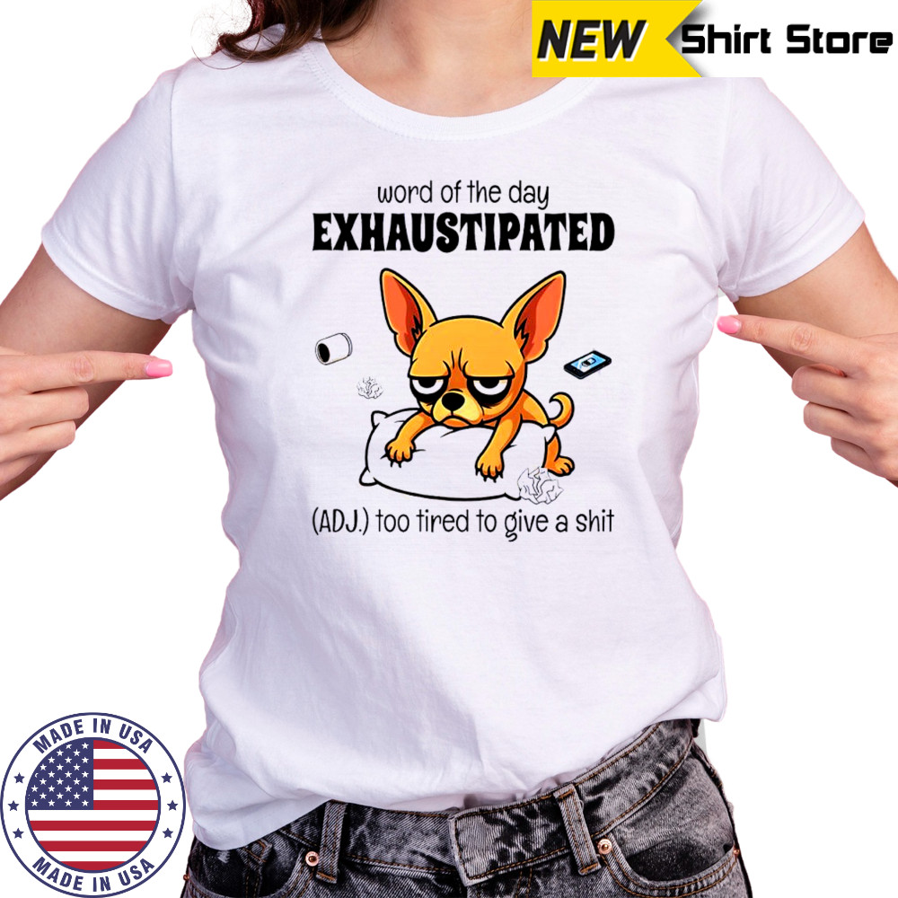 Dog word of the day exhaustipated adj too tired to give a shit shirt Women's T-shirt