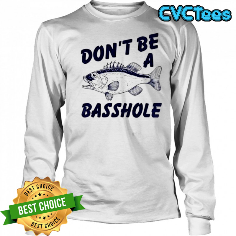 Don’t Be A Basshole Fish shirt Long Sleeved