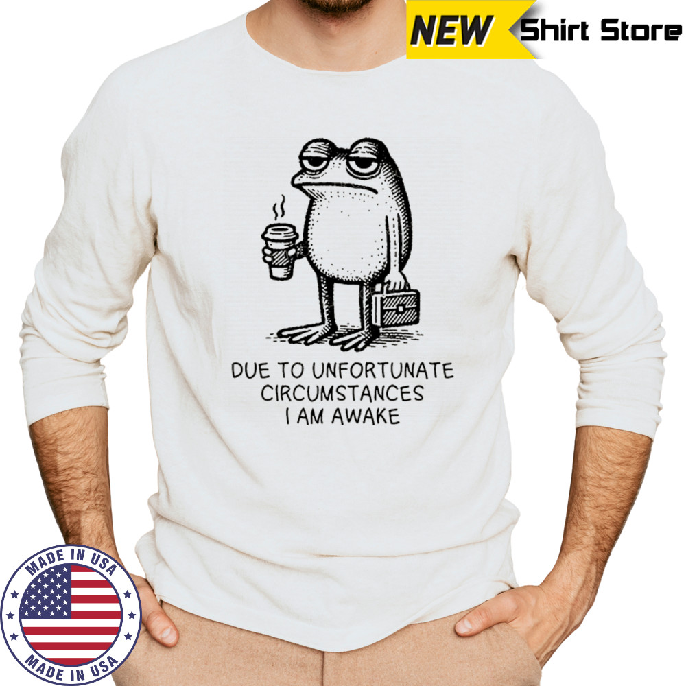 Frog work due to unfortunate circumstances I am awake shirt Long Sleeved