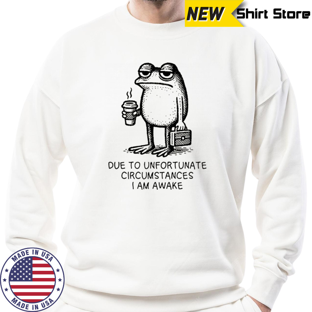 Frog work due to unfortunate circumstances I am awake shirt Hoodie