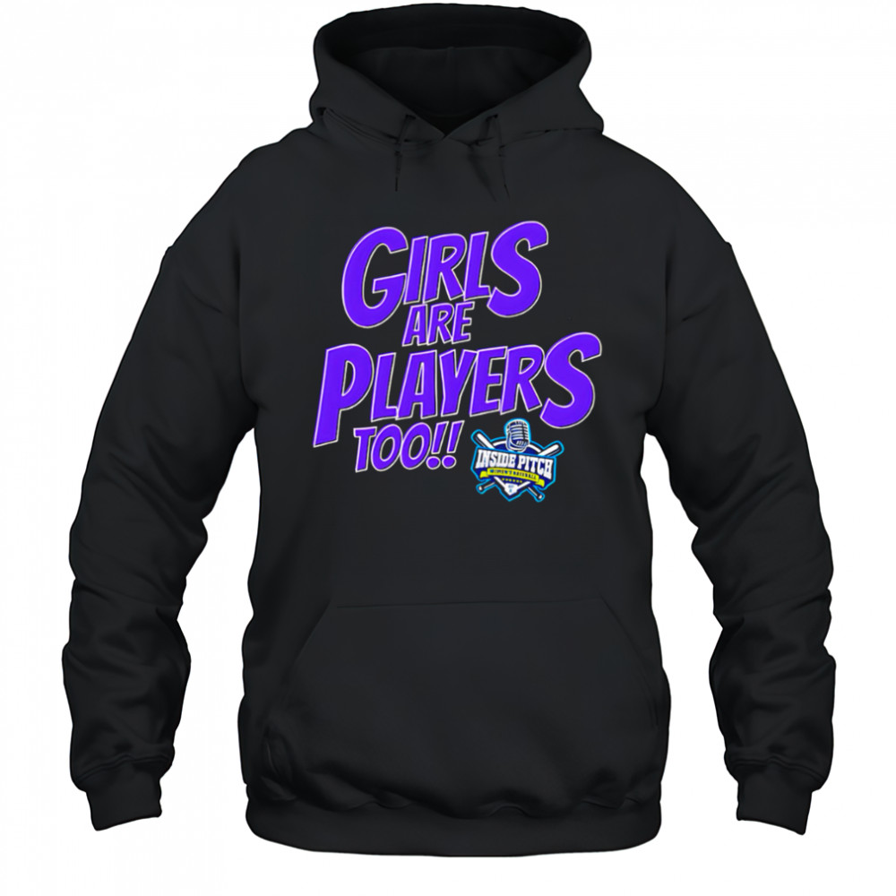 Girls Are Players Too Women’s Baseball The Inside Pitch shirt Hoodie