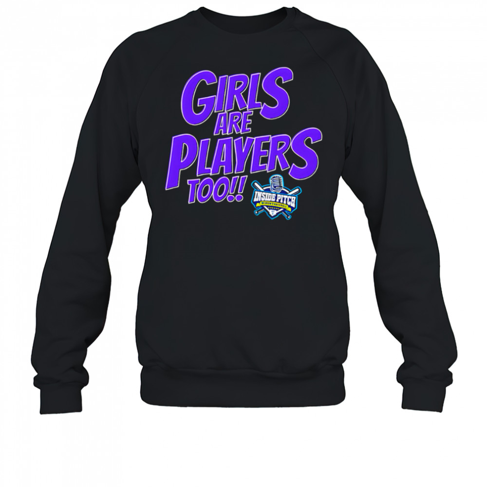Girls Are Players Too Women’s Baseball The Inside Pitch shirt Sweatshirt