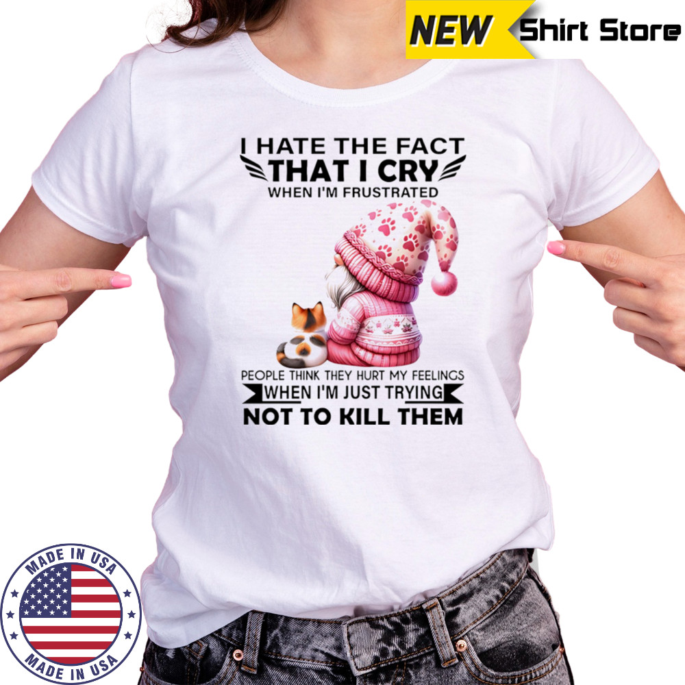 Gnome with cat I hate the fact that I cry when I’m frustrated shirt Women's T-shirt