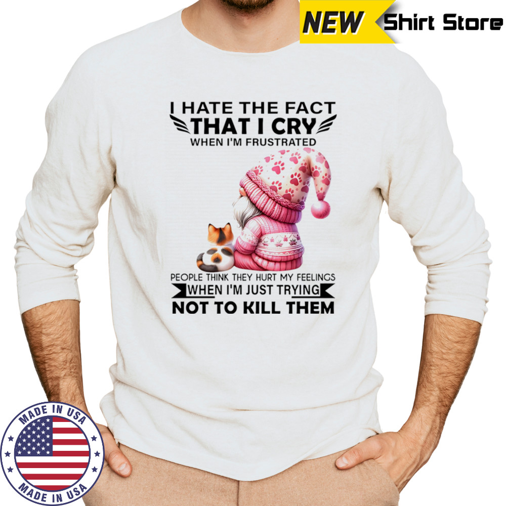Gnome with cat I hate the fact that I cry when I’m frustrated shirt Long Sleeved