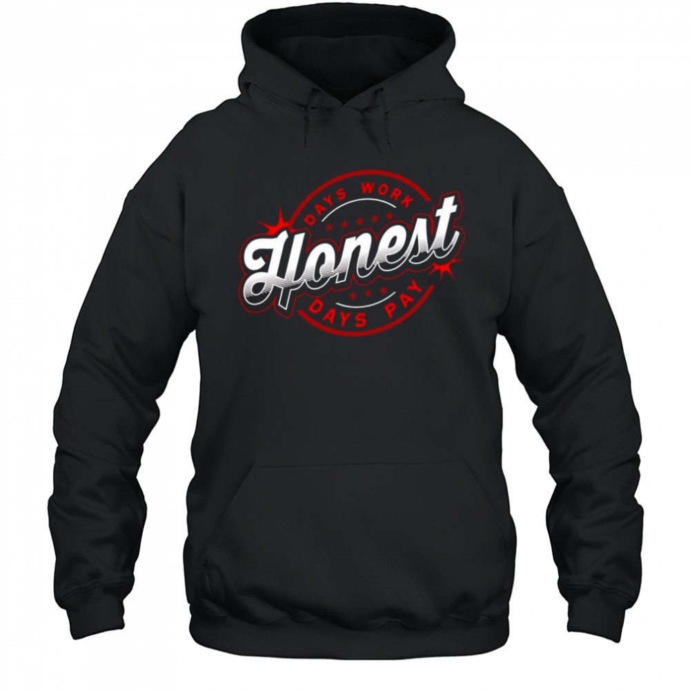 Honest days work days pay shirt Hoodie