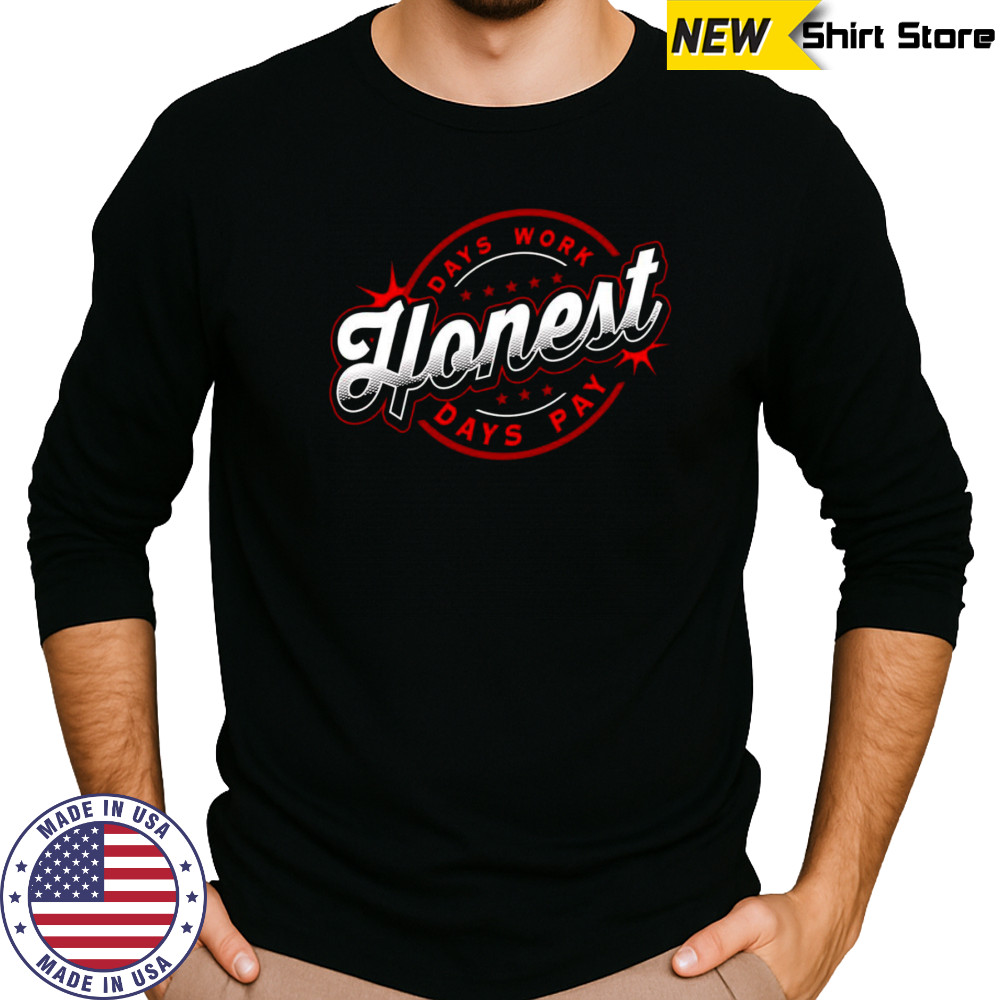 Honest days work days pay shirt Long Sleeved