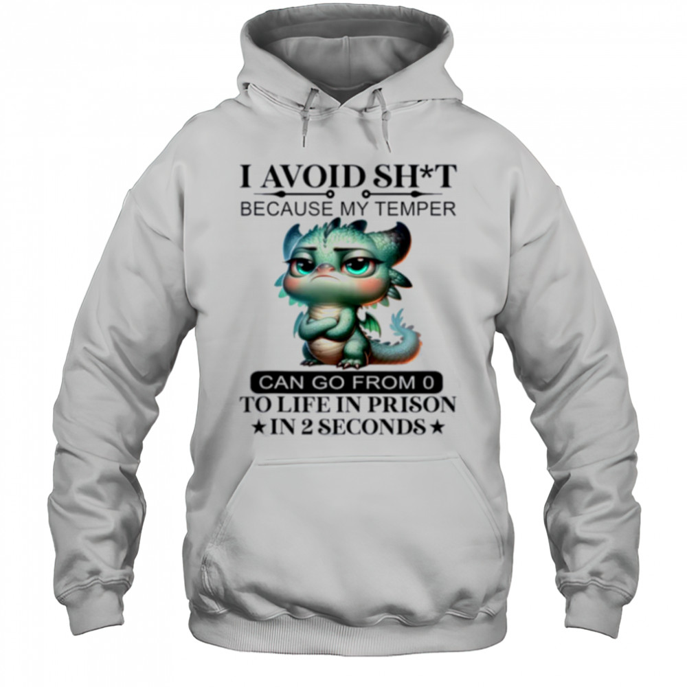 I Avoid Sht Because My Temper Can Go From 0 To Like Prison Shirt Hoodie