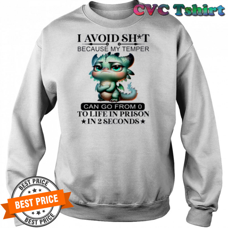 I Avoid Sht Because My Temper Can Go From 0 To Like Prison Shirt Sweatshirt