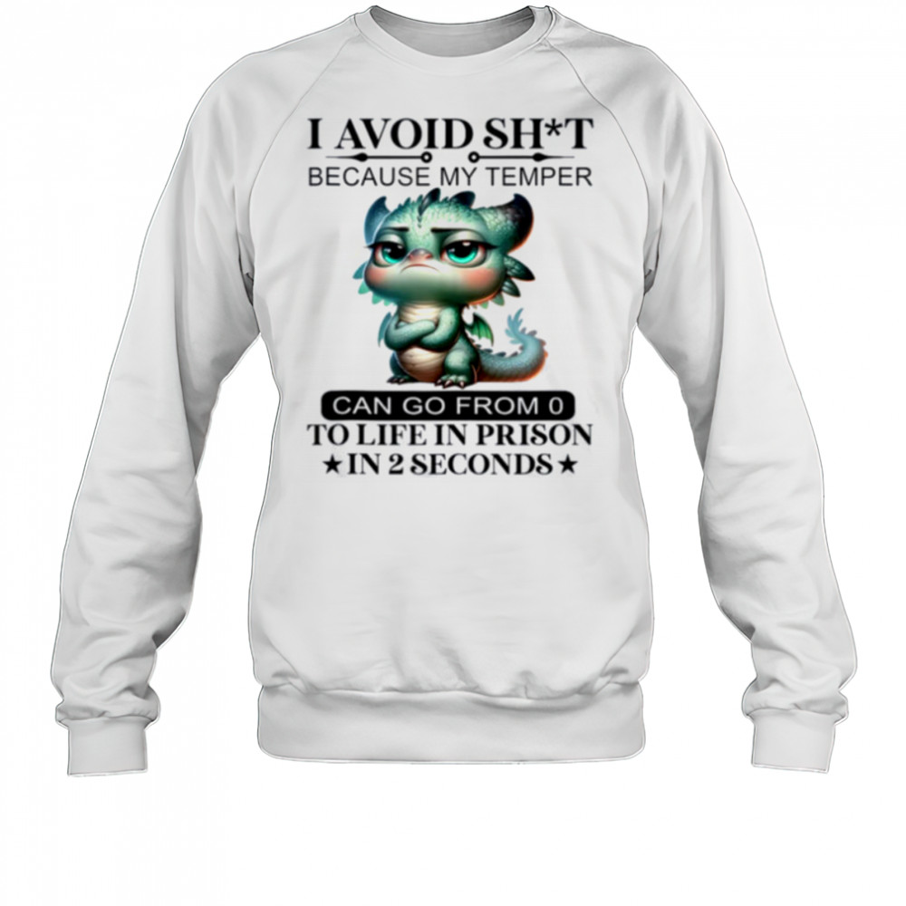 I Avoid Sht Because My Temper Can Go From 0 To Like Prison Shirt Sweatshirt