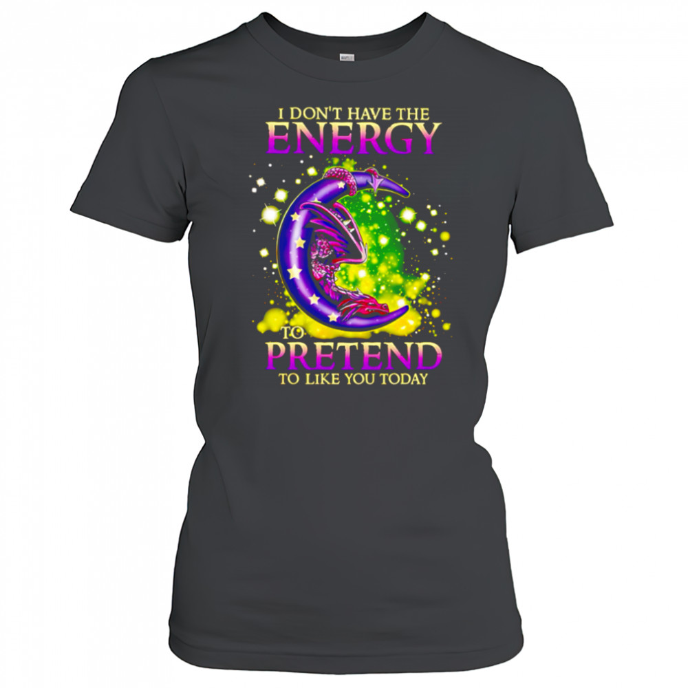 I Don’t Have The Energy To Pretend To Like You Today Dragon shirt Women's T-shirt