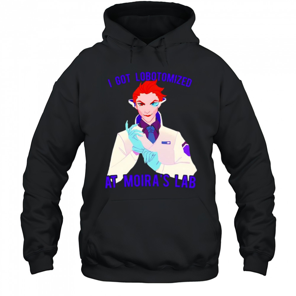 I got lobotomized at Moira’s lab shirt Hoodie