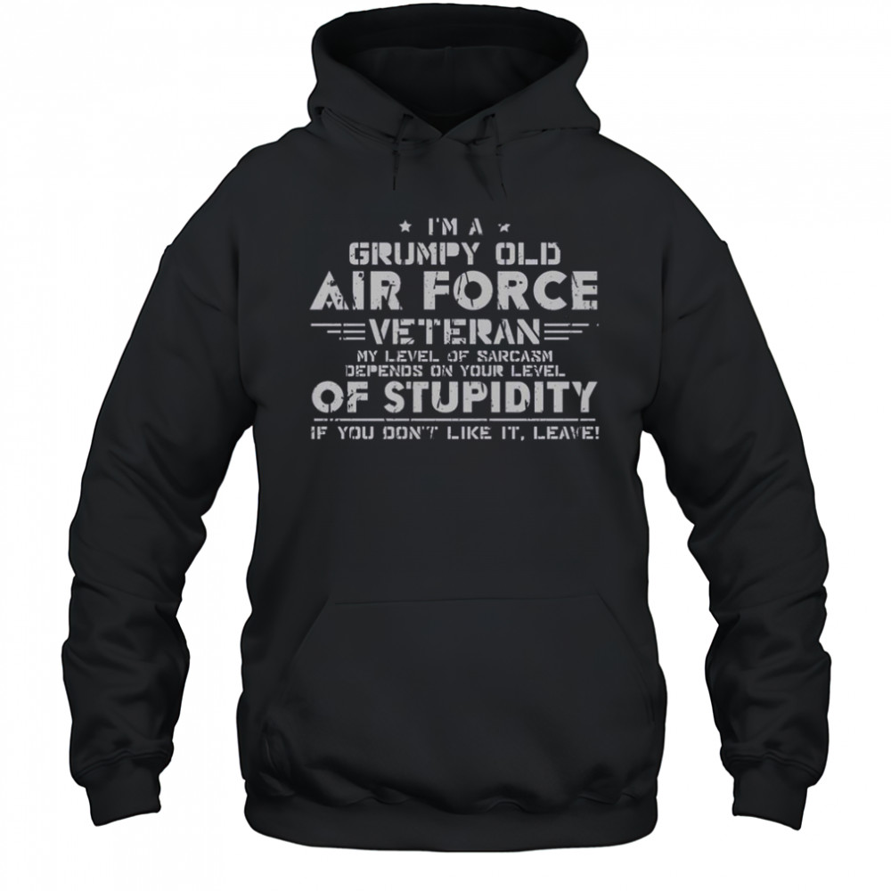 I’m A Grumpy Old Air Force Veteran My Level Of Sarcasm Depends On Your Level Of Stupidity T-Shirt Hoodie