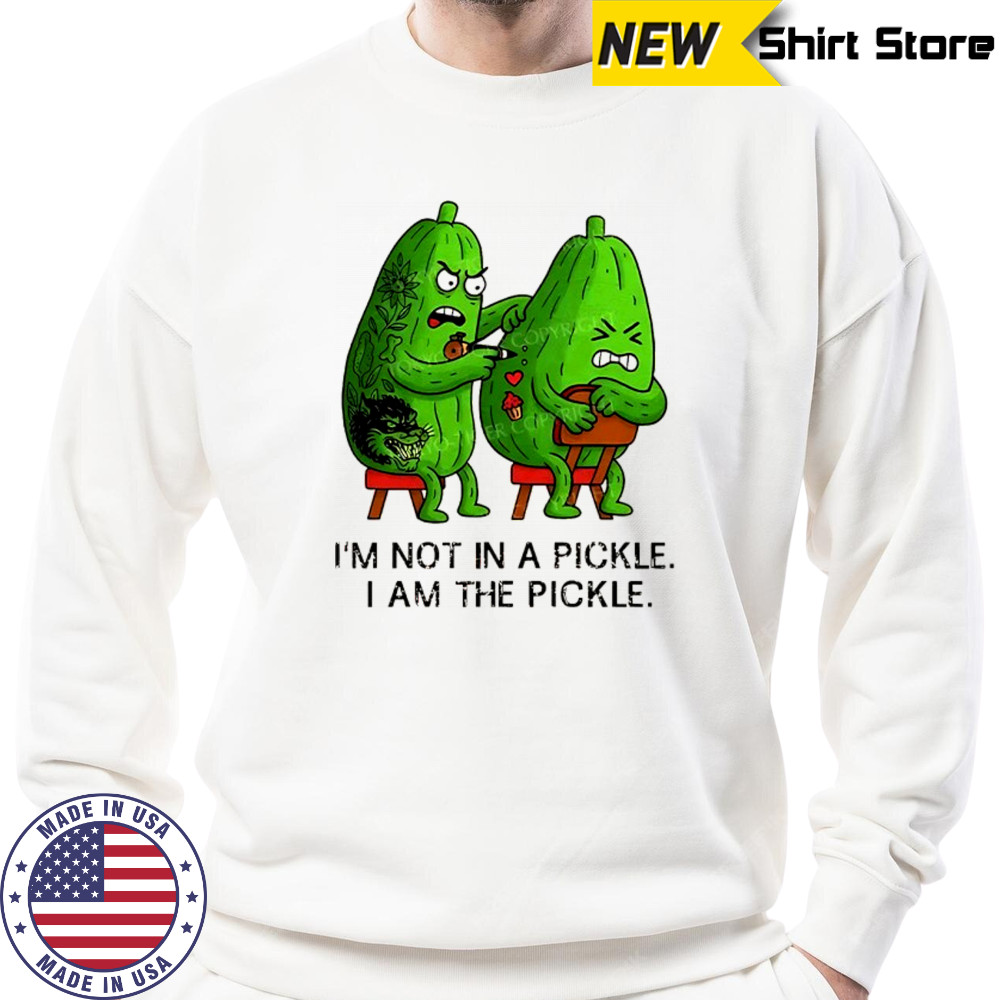 I’m not in a pickle I am the pickle funny shirt Hoodie