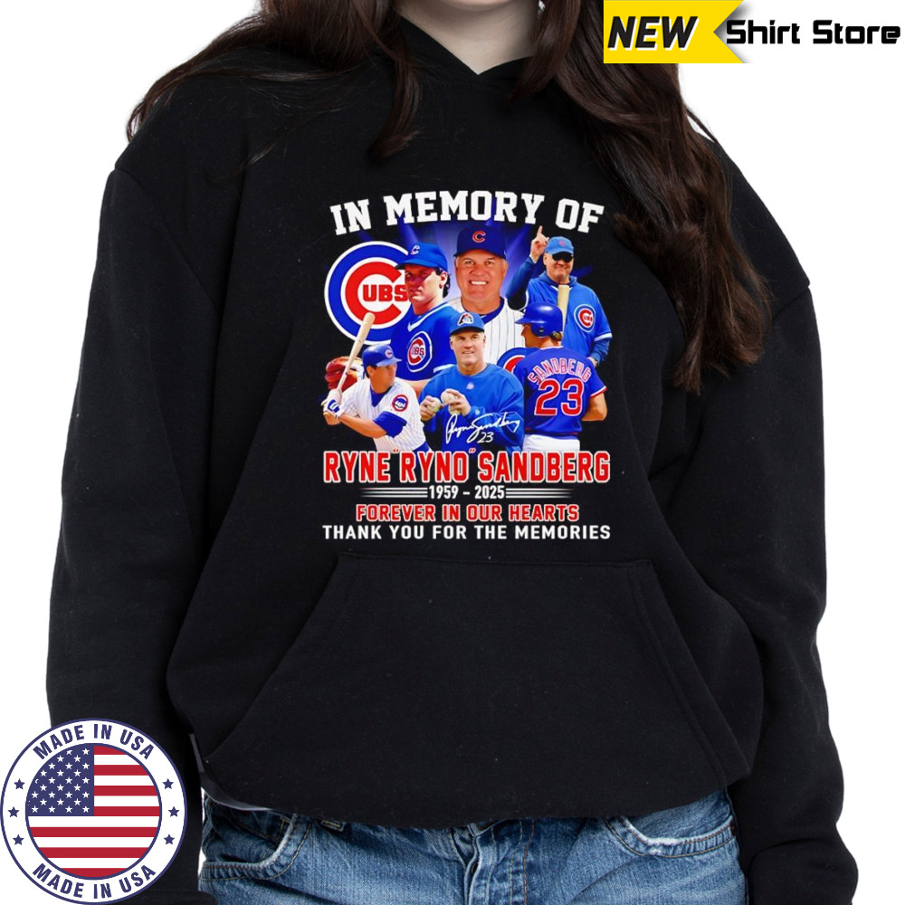 In memory of Ryne Ryno Sandberg 1959 2025 forever in our hearts thank you for the memories shirt Sweatshirt