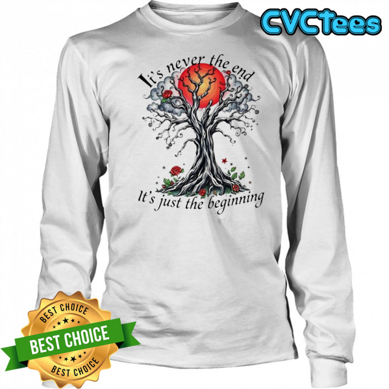 Inspirational Tree it’s never the end it’s just the beginning shirt Long Sleeved