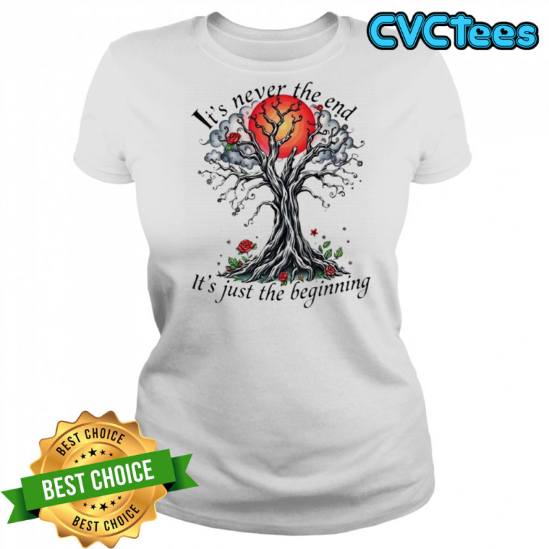 Inspirational Tree it’s never the end it’s just the beginning shirt Women's T-shirt