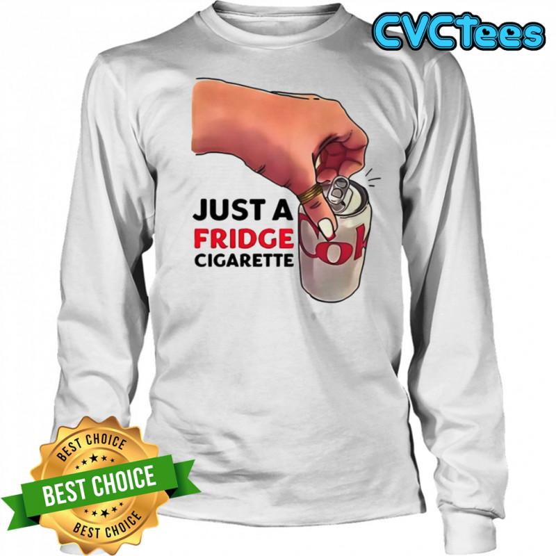 Just A Fridge Cigarette Shirt Long Sleeved