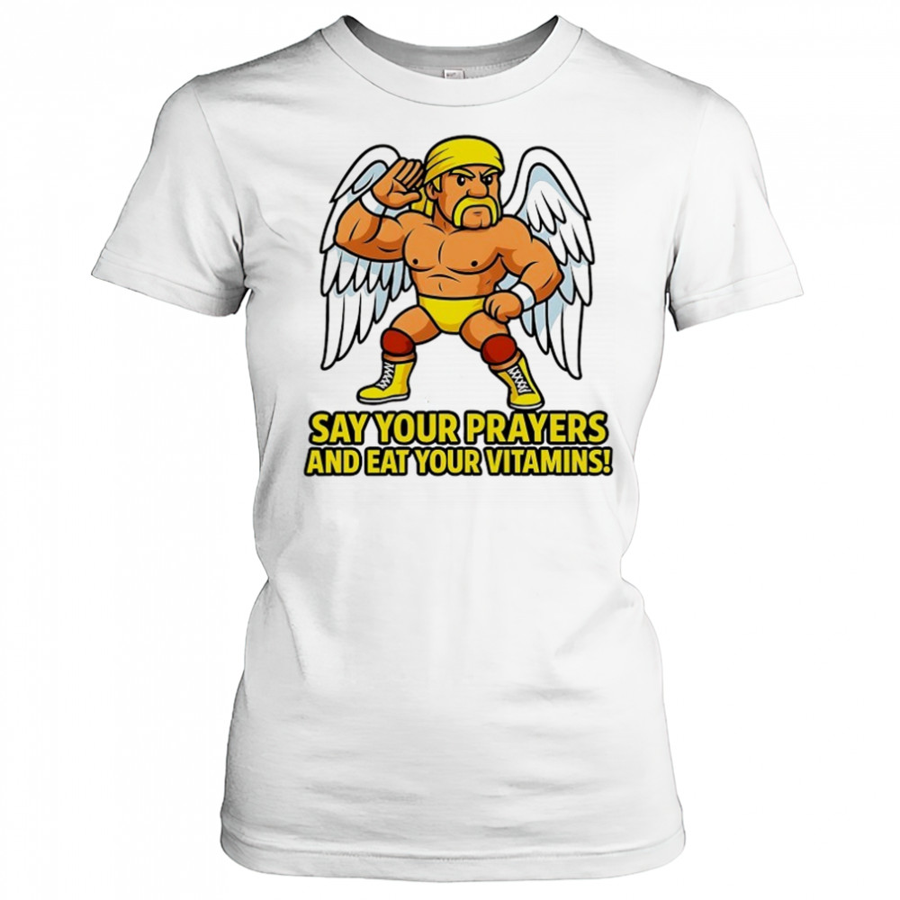 Legendary Hulk Hogan say your Prayers and eat your Vitamins shirt Women's T-shirt