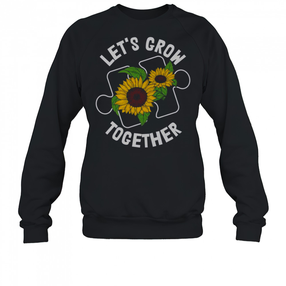 Let’s Grow Together Sunflower Puzzle Piece Autism Awareness T-Shirt Sweatshirt