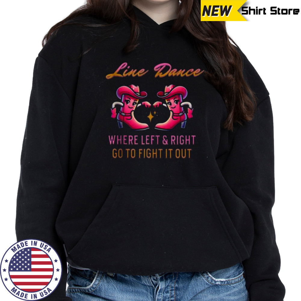 Line Dance Where Left & Right Go To Fight It Out Shirt Sweatshirt