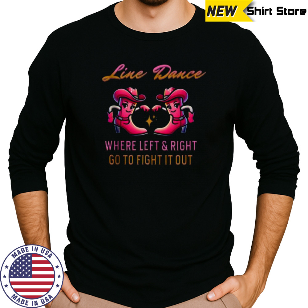 Line Dance Where Left & Right Go To Fight It Out Shirt Long Sleeved