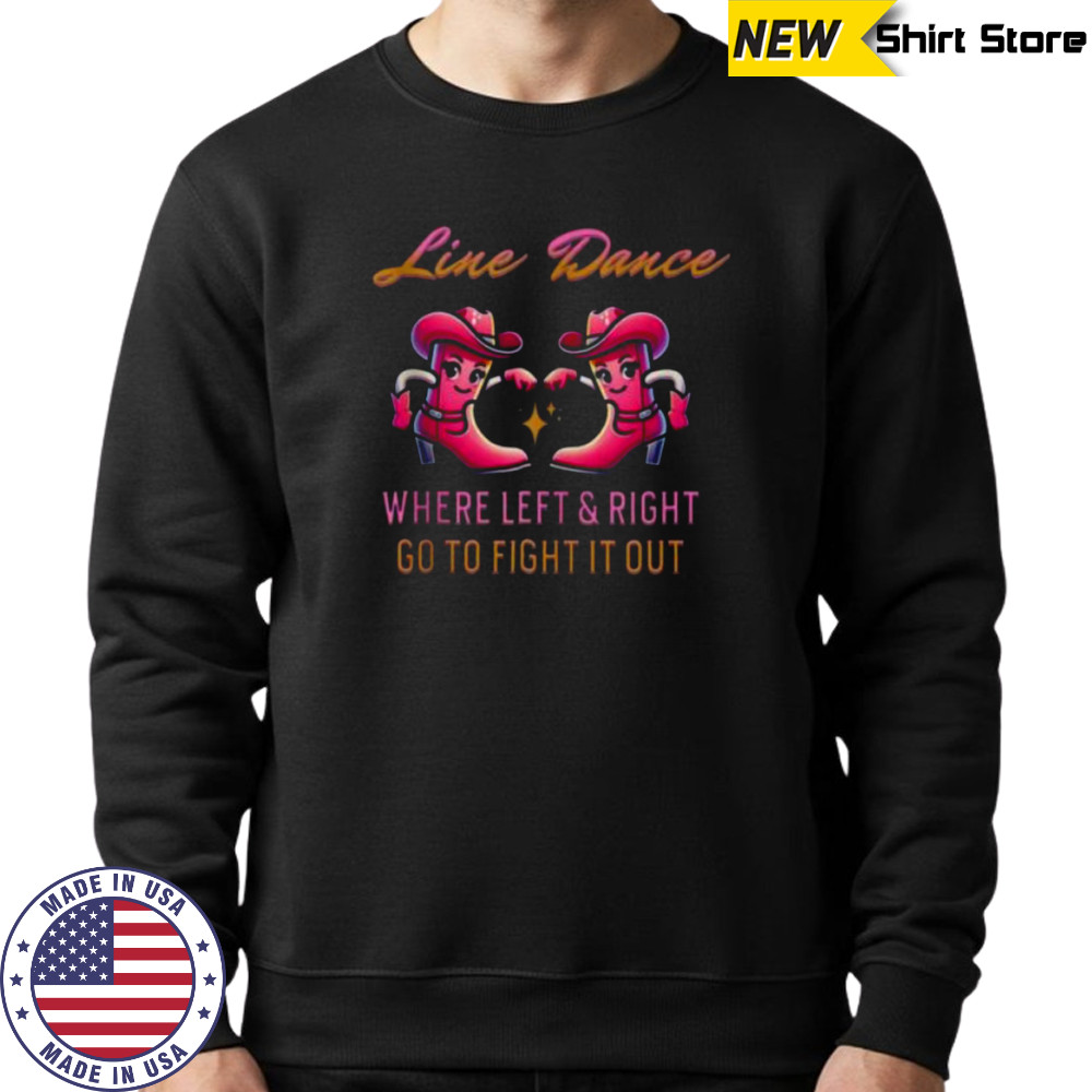 Line Dance Where Left & Right Go To Fight It Out Shirt Hoodie