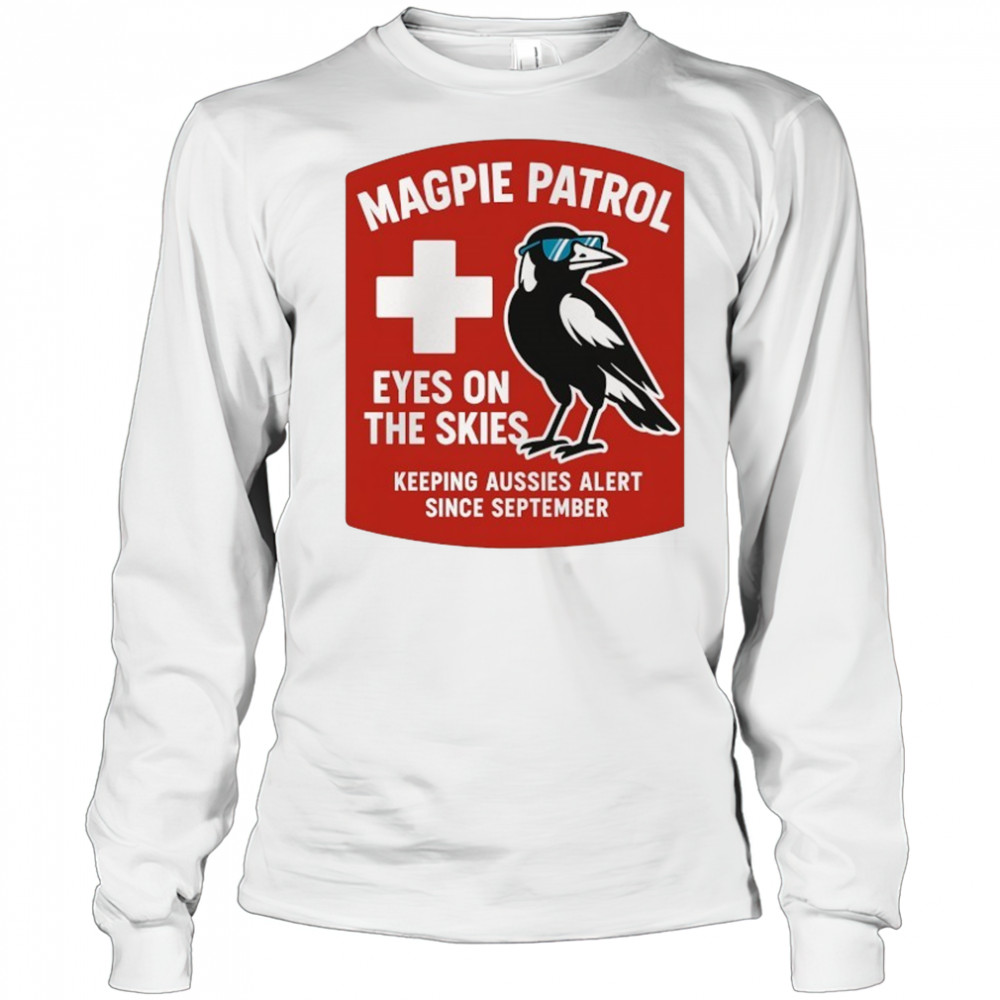 Magpie Patrol eyes on the skies keeping aussies alert since September shirt Long Sleeved