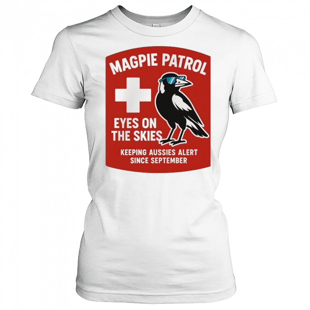 Magpie Patrol eyes on the skies keeping aussies alert since September shirt Women's T-shirt
