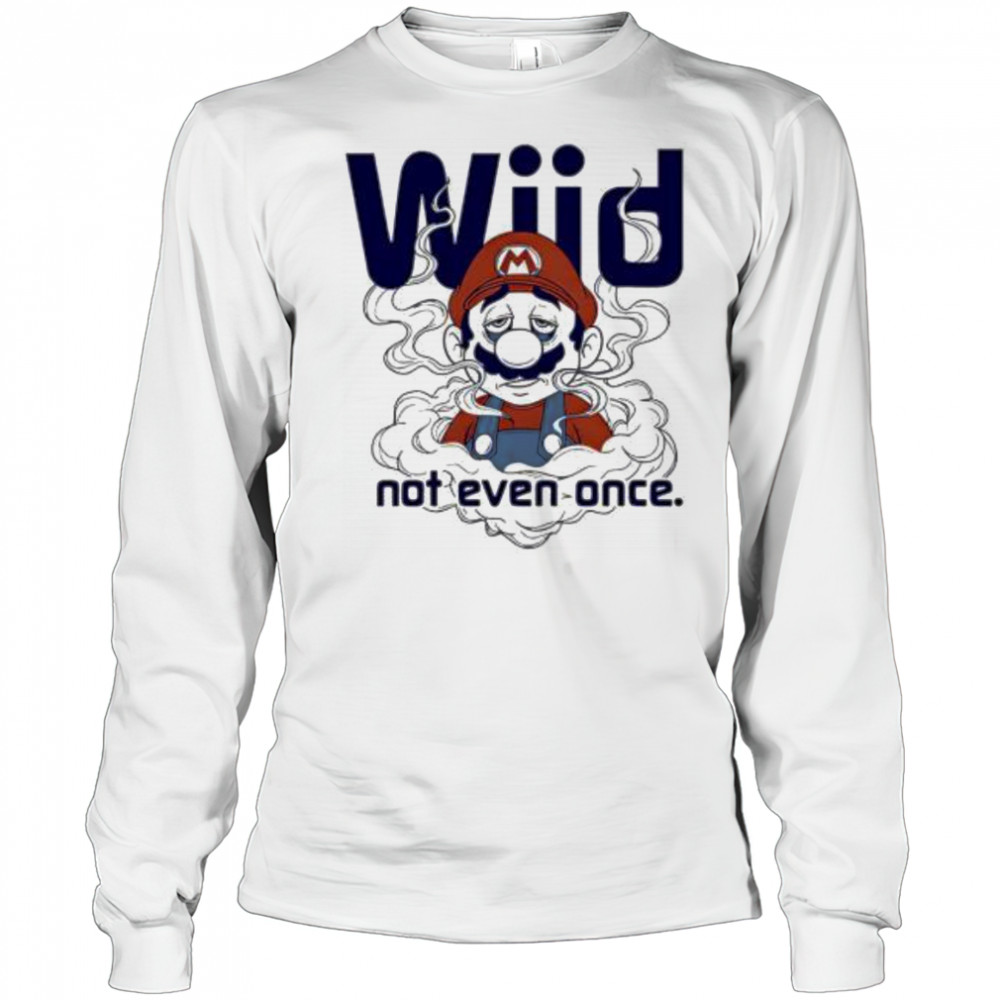 Mario Wiid Not Even Once shirt Long Sleeved