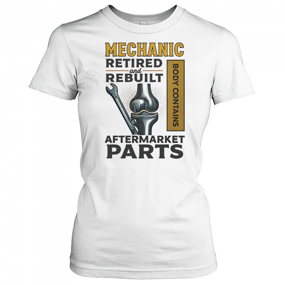 Mechanic retired and rebuilt after market parts shirt Women's T-shirt