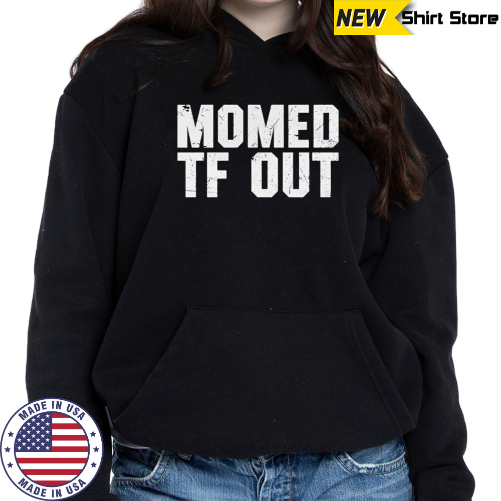 Momed Tf Out shirt Sweatshirt