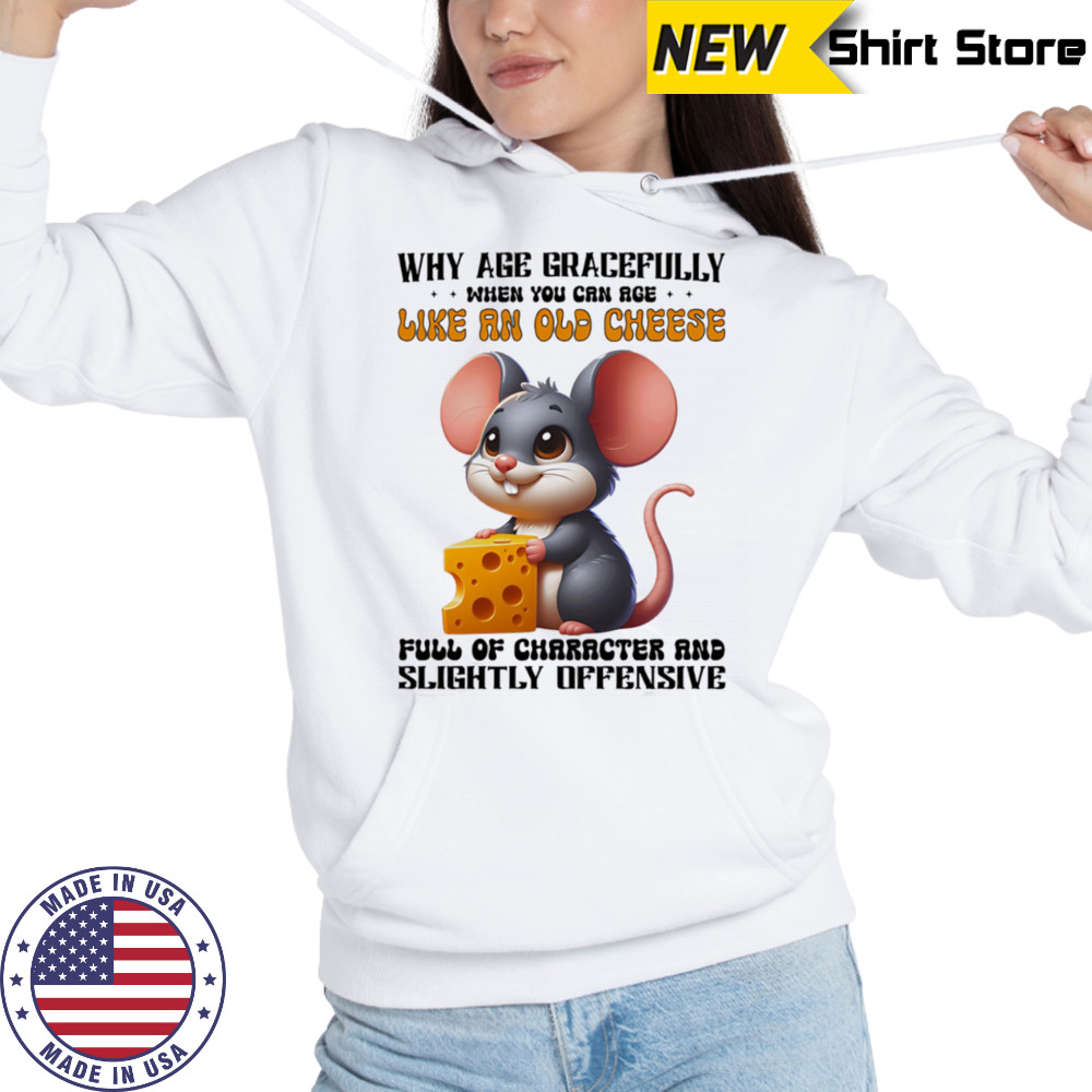 Mouse why age gracefully when you can age like an old cheese shirt Sweatshirt