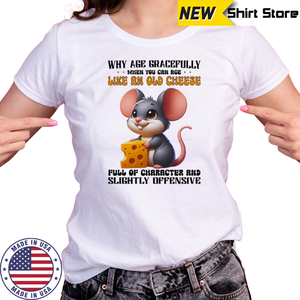 Mouse why age gracefully when you can age like an old cheese shirt Women's T-shirt