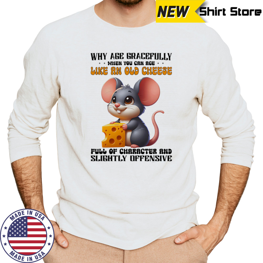 Mouse why age gracefully when you can age like an old cheese shirt Long Sleeved