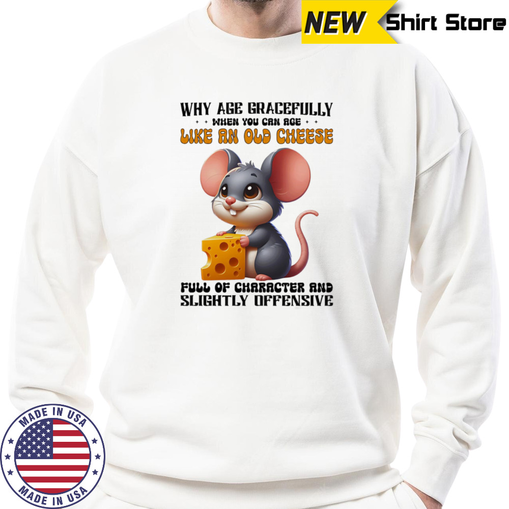 Mouse why age gracefully when you can age like an old cheese shirt Hoodie