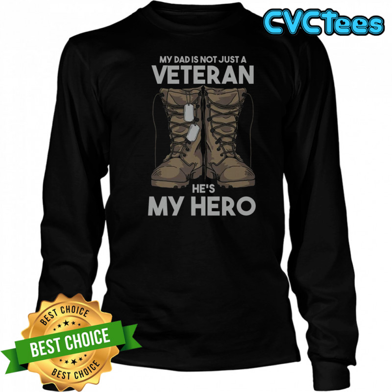 My Dad Is Not Just A Veteran He’s My Hero T-Shirt Long Sleeved