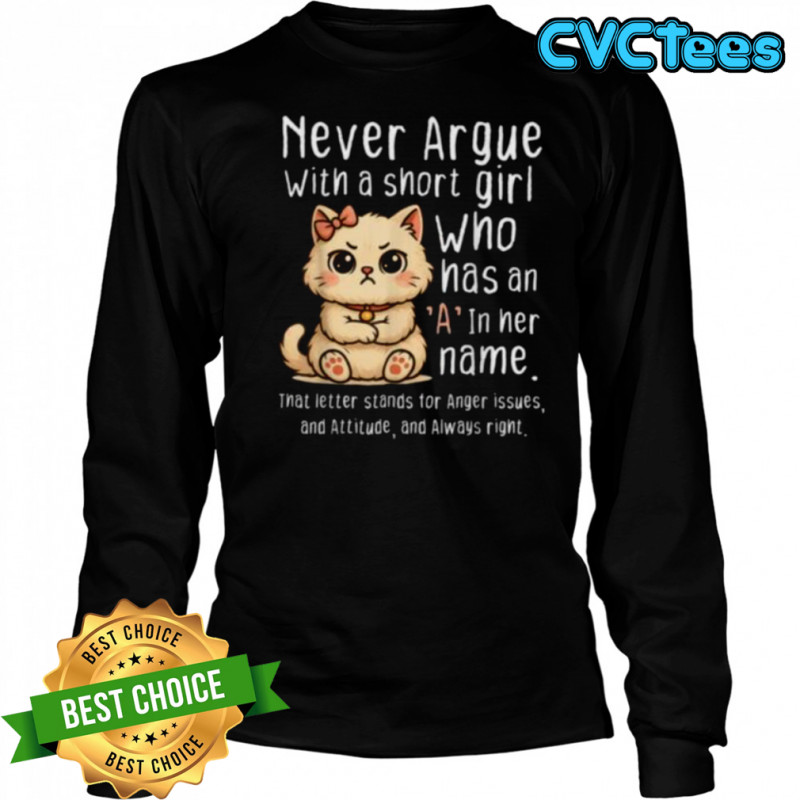 Never Argue With A Short Girl Who Has An A In Her Name Cat Shirt Long Sleeved