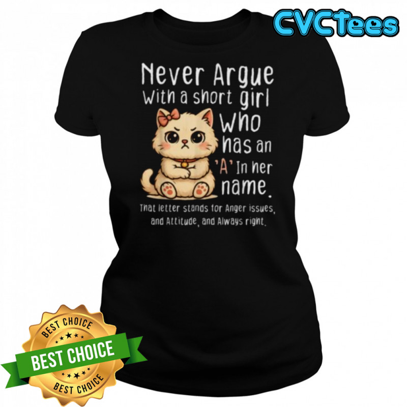 Never Argue With A Short Girl Who Has An A In Her Name Cat Shirt Women's T-shirt