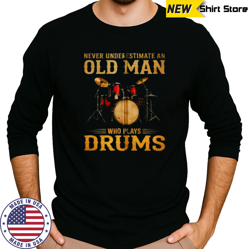 Never Underestimate An Old Man Who Plays Drums Zip Shirt Long Sleeved