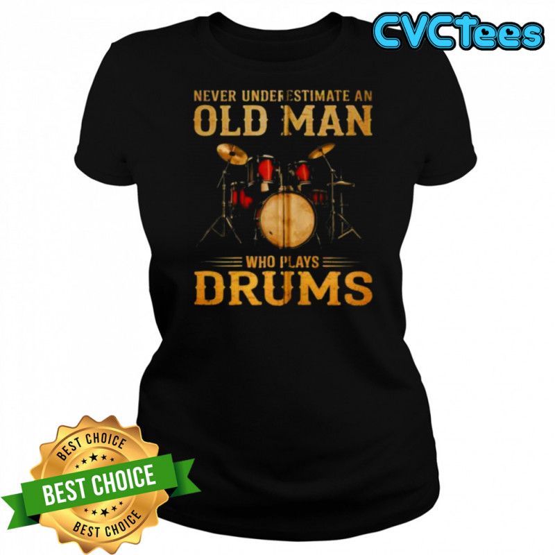 Never Underestimate An Old Man Who Plays Drums Zip Shirt Women's T-shirt