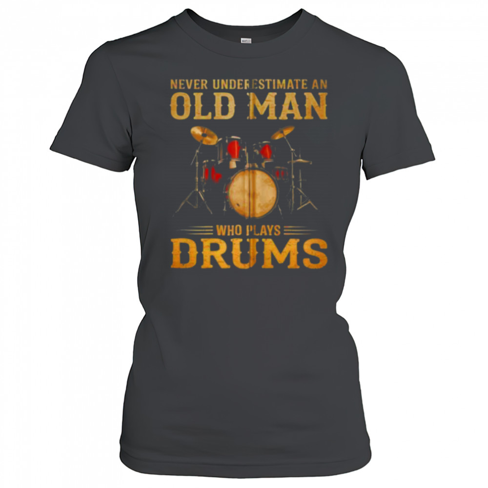 Never Underestimate An Old Man Who Plays Drums Zip Shirt Women's T-shirt