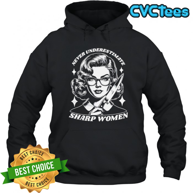 Never Underestimate Sharp Woman shirt Hoodie