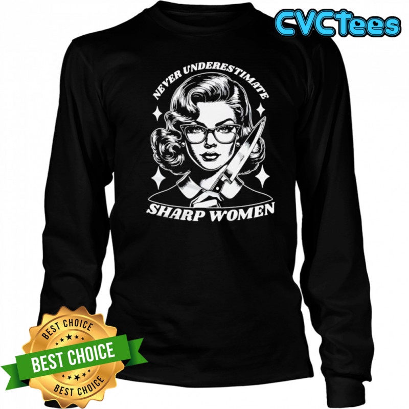 Never Underestimate Sharp Woman shirt Long Sleeved