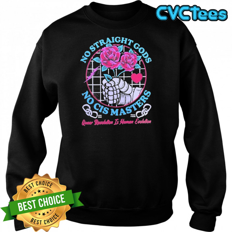 No Straight Gods No Cis Masters Shirt Sweatshirt